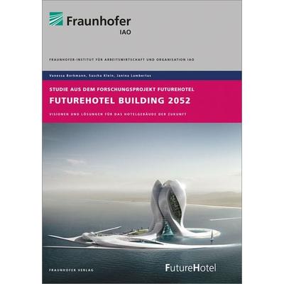 FutureHotel Building 2052, Taschenbuch von Vanessa Borkmann,Sascha Klein,Janina Lambertus, Fraunhofer Verlag, 978-3-8396-1004-6