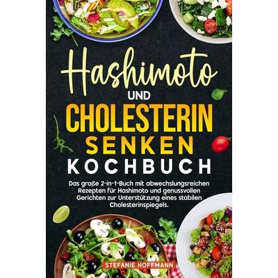 Hashimoto und Cholesterin Senken Kochbuch, Gebundene Ausgabe von Stefanie Hoffmann, Tolino Media, 978-3-8194-4153-0