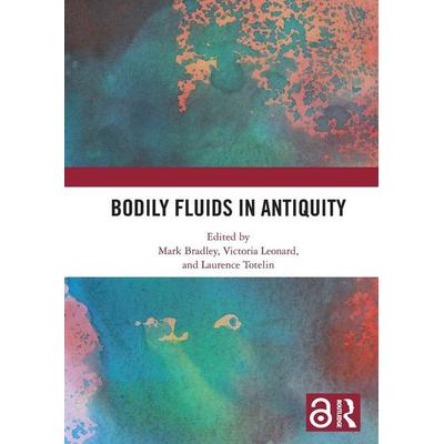 Bodily Fluids in Antiquity, Taschenbuch von Mark (University of Nottingham, Uk) Leona Bradley, Taylor & Francis, 978-0-367-76406-7