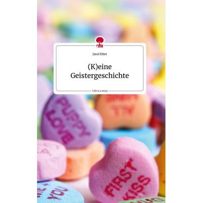 (K)eine Geistergeschichte. Life is a Story - story.one, Gebundene Ausgabe von Jassi Etter, Story.one publishing, 978-3-7108-0886-9