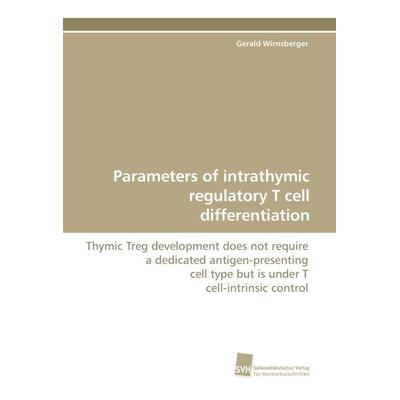 Parameters of intrathymic regulatory T cell differentiation, Taschenbuch von Gerald Wirnsberger, Südwestdeutscher Verlag für Hochschulschriften,