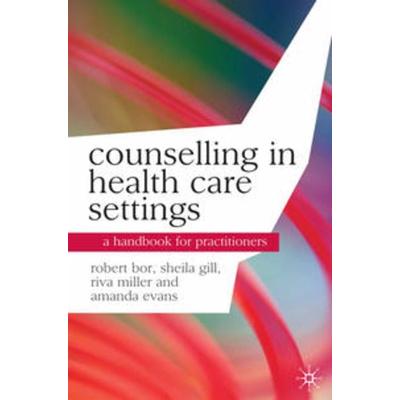 Counselling in Health Care Settings, Taschenbuch von Robert Bor,Riva Miller,Sheila Gill, Macmillan Education Elt, 978-0-230-54942-5