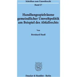 Handlungsspielräume gemeindlicher Umweltpolitik am Beispiel des Abfallrechts., Fachbücher von Bernhard Haass