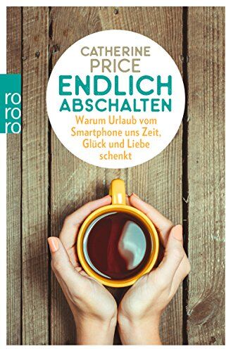 Catherine Price - Endlich abschalten: Warum Urlaub vom Smartphone uns Zeit, Glück und Liebe schenkt - Preis vom 18.10.2026 15:28:09 h
