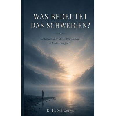 Was bedeutet das Schweigen, Taschenbuch von Kurt Schweizer, BoD – Books on Demand, 978-3-696-36624-7