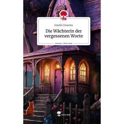 Die Wächterin der vergessenen Worte. Life is a Story - story.one, Gebundene Ausgabe von Emelie Cinzento, Storylution, 978-3-7115-5502-1