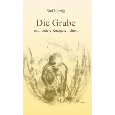 Die Grube und weitere Kurzgeschichten, Gebundene Ausgabe von Kari Hennig, Tredition, 978-3-7439-8037-2