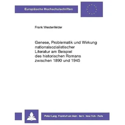 Genese, Problematik und Wirkung nationalsozialistischer Literatur am Beispiel des historischen Roman, Fachbücher von Frank Westenfelder