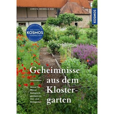Geheimnisse aus dem Klostergarten, Gebundene Ausgabe von OSB Christa Weinrich, Kosmos, 978-3-440-17994-9