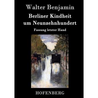 Berliner Kindheit um Neunzehnhundert, Gebundene Ausgabe von Walter Benjamin, Hofenberg, 978-3-8430-2566-9