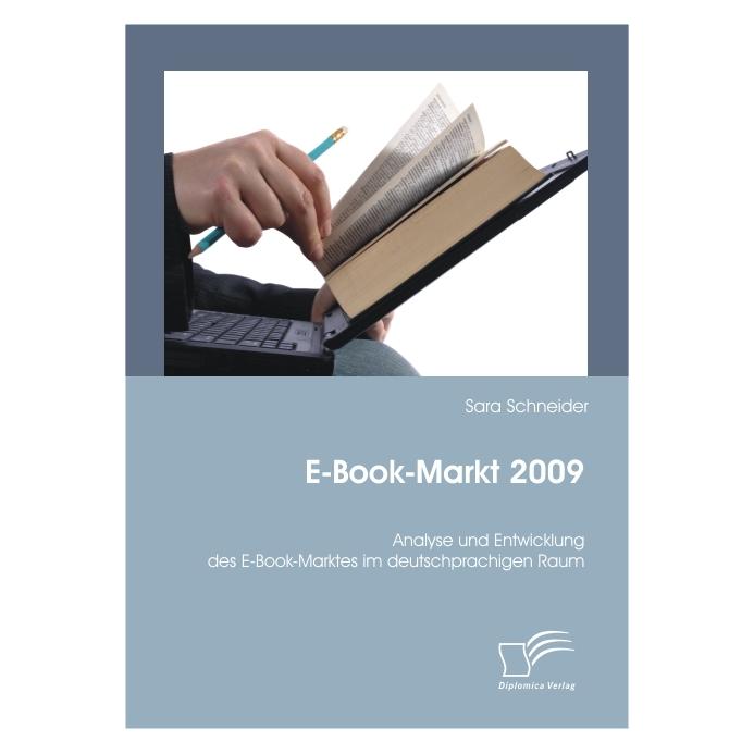 Diplomica E-Book-Markt 2009: Analyse und Entwicklung des E-Book-Marktes im deutschprachigen Raum (Deutsch, Softcover, Sara Schneider) (55346356)