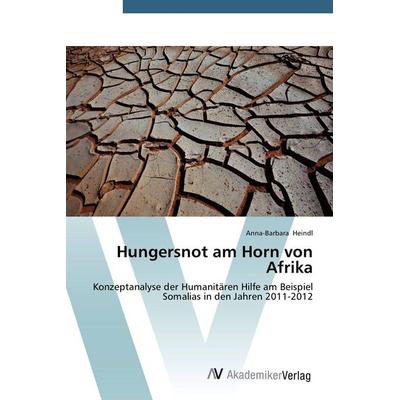 Hungersnot am Horn von Afrika, Taschenbuch von Anna-Barbara Heindl, AV Akademikerverlag, 978-3-639-67819-2