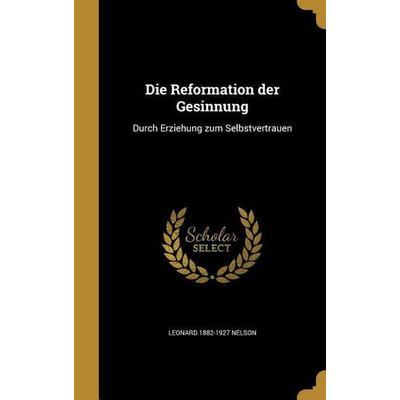Die Reformation der Gesinnung, Gebundene Ausgabe von Leonard Nelson, Creative Media Partners, LLC, 978-1-361-87120-1