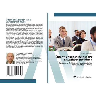 Öffentlichkeitsarbeit in der Erwachsenenbildung, Taschenbuch von Günther Dichatschek, AV Akademikerverlag, 978-3-639-62821-0