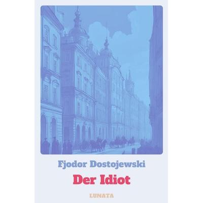 Der Idiot, Taschenbuch von Fjodor M. Dostojewski, Epubli, 978-3-7584-5381-6
