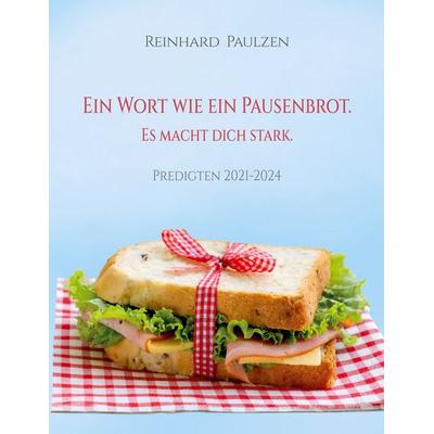 Ein Wort wie ein Pausenbrot. Es macht dich stark., Taschenbuch von Reinhard Paulzen, BoD – Books on Demand, 978-3-8192-9409-9