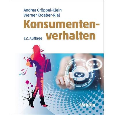 Konsumentenverhalten, Gebundene Ausgabe von Andrea Gröppel-Klein,Werner Kroeber-Riel, Vahlen, Franz, 978-3-8006-7466-4