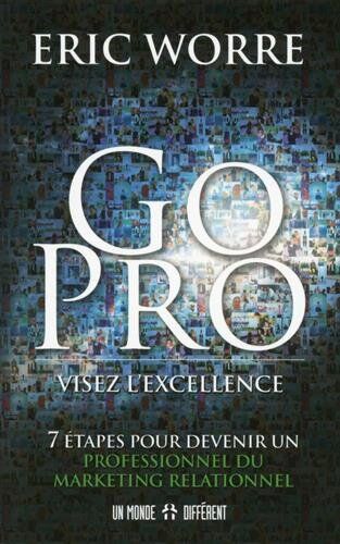 Eric Worre - Go pro : visez l'excellence : 7 étapes pour devenir un professionnel du marketing relationnel - Preis vom 11.10.2026 15:43:13 h