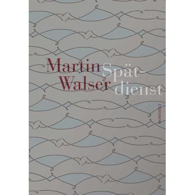 Spätdienst, Gebundene Ausgabe von Martin Walser, Rowohlt