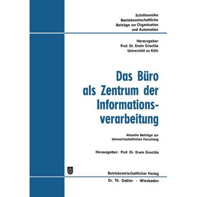 Das Büro als Zentrum der Informationsverarbeitung, Taschenbuch von Erwin Grochla, Betriebswirtschaftlicher Verlag Gabler, 978-3-322-98744-0
