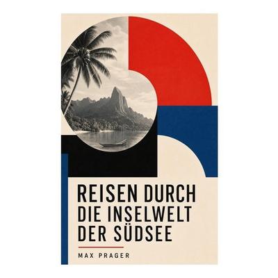 Reisen durch die Inselwelt der Südsee, Taschenbuch von Max Prager, E-artnow, 978-80-273-7320-8