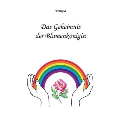 Das Geheimnis der Blumenkönigin, Taschenbuch von Vestigia, Rediroma-Verlag, 978-3-9888528-6-1