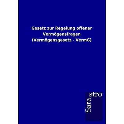 Gesetz zur Regelung offener Vermögensfragen (Vermögensgesetz - VermG), Taschenbuch von , Sarastro, 978-3-86471-760-4