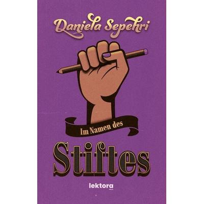 Im Namen des Stiftes, Taschenbuch von Daniela Sepehri, Lektora, 978-3-95461-273-4