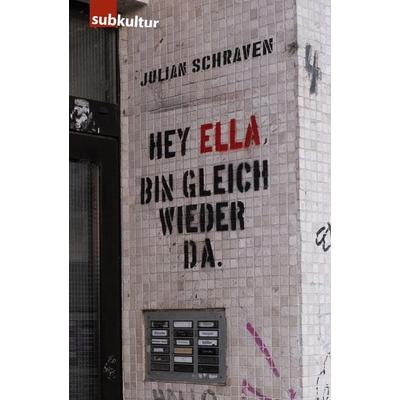 Hey Ella, bin gleich wieder da, Taschenbuch von Julian Schraven, Edition Subkultur, 978-3-948949-44-0