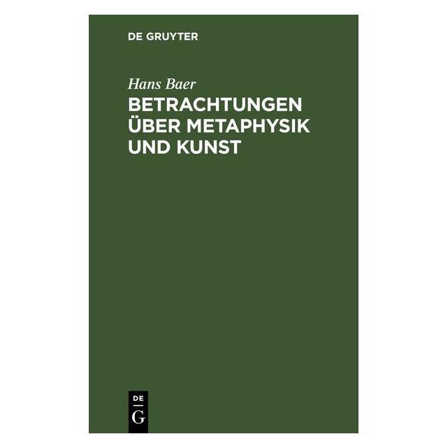 De Gruyter Baer:Betrachtungen über Metaphysik und (Deutsch, Hardcover, Hans Baer) (67782568)