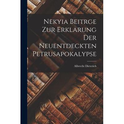 Nekyia Beitrge Zur Erklarung Der Neuentdeckten Petrusapokalypse, Taschenbuch von Albrecht Dieterich, Hutson Street Press, 978-1-01-655635-4