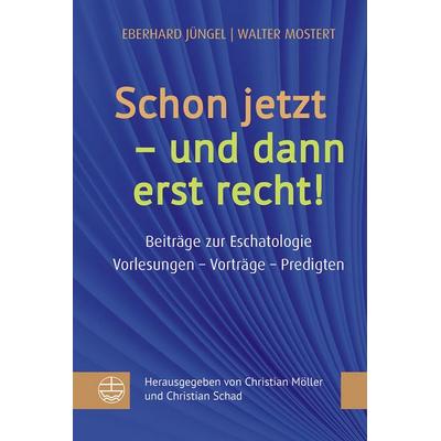 Schon jetzt – und dann erst recht!, Gebundene Ausgabe von Eberhard Jüngel,Walter Mostert, Evangelische Verlagsanstalt, 978-3-374-07685-7