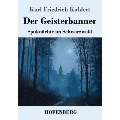 Der Geisterbanner, Taschenbuch von Karl Friedrich Kahlert, Henricus - Edition Deutsche Klassik, 978-3-7437-5524-6