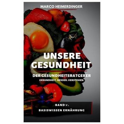 Unsere Gesundheit - Der Gesundheitsratgeber, Taschenbuch von Marco Heimerdinger, Epubli, 978-3-7502-6901-9