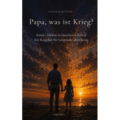 Papa, was ist Krieg?, Gebundene Ausgabe von Oliver M. Kittlitz, BoD – Books on Demand, 978-3-696-37757-1