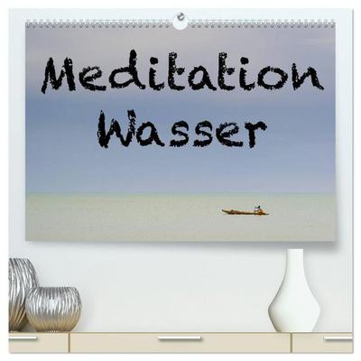 Meditation Wasser (hochwertiger Premium Wandkalender 2027 DIN A2 quer), Kunstdruck in Hochglanz