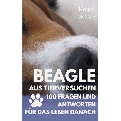 Beagle aus Tierversuchen, Taschenbuch von Megan McGary, BoD – Books on Demand, 978-3-695-71710-1