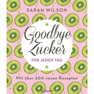 Goodbye Zucker für jeden Tag, Taschenbuch von Sarah Wilson, Goldmann, 978-3-442-17794-3