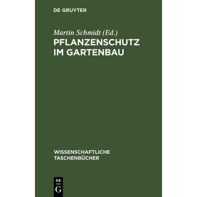 Pflanzenschutz im Gartenbau, Gebundene Ausgabe von Martin Schmidt, De Gruyter, 978-3-11-258887-1