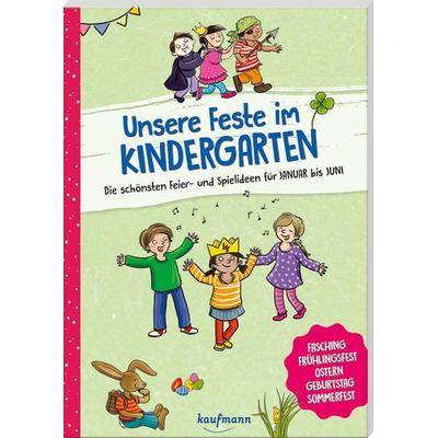 Unsere Feste im Kindergarten - Die schönsten Feier- und Spielideen für Januar bis Juni, Taschenbuch von Suse Klein, Kaufmann, Ernst, 978-3-7806-5190-7