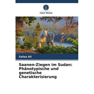 Saanen-Ziegen im Sudan: Phänotypische und genetische Charakterisierung, Taschenbuch von Safaa Ali, Verlag Unser Wissen, 978-620-6-86332-8
