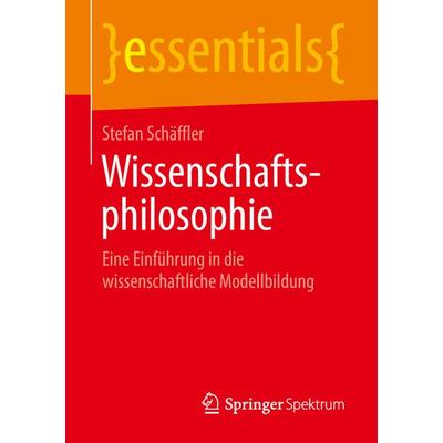 Wissenschaftsphilosophie, Taschenbuch von Stefan Schäffler, Springer Fachmedien Wiesbaden GmbH, 978-3-658-23870-4