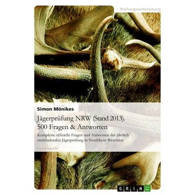 Jägerprüfung NRW (Stand 2013). 500 Fragen & Antworten, Taschenbuch von Simon Mönikes, GRIN, 978-3-656-44144-1