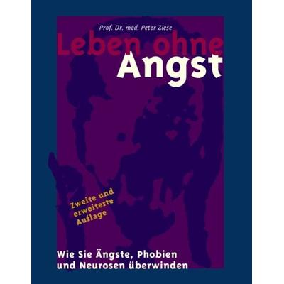 Leben ohne Angst, Taschenbuch von Peter Ziese, BoD – Books on Demand, 978-3-8311-1960-8