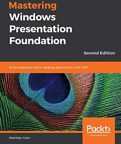 Sheridan Yuen - Mastering Windows Presentation Foundation: Build responsive UIs for desktop applications with WPF, 2nd Edition - Preis vom 09.10.2026 07:28:09 h