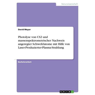 Photolyse von CS2 und massenspektrometrischer Nachweis angeregter Schwefelatome mit Hilfe von Laser-Produzierter-Plasma-Strahlung, Taschenbuch von