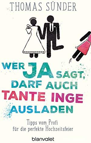 Thomas Sünder - Wer Ja sagt, darf auch Tante Inge ausladen: Tipps vom Profi für die perfekte Hochzeitsfeier - Aktualisierte Neuausgabe des Hochzeitsbestsellers - Preis vom 09.10.2026 07:28:09 h
