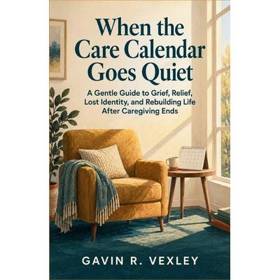 When the Care Calendar Goes Quiet, Taschenbuch von Gavin R. Vexley, Independently Published