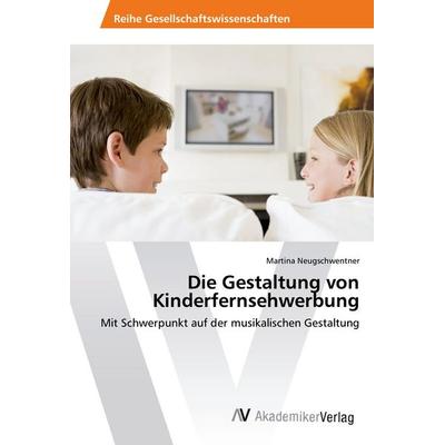 Die Gestaltung von Kinderfernsehwerbung, Taschenbuch von Martina Neugschwentner, AV Akademikerverlag, 978-3-639-62657-5