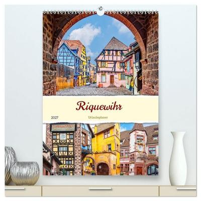 Riquewihr - Urlaubsplaner (hochwertiger Premium Wandkalender 2027 DIN A2 hoch), Kunstdruck in Hochglanz